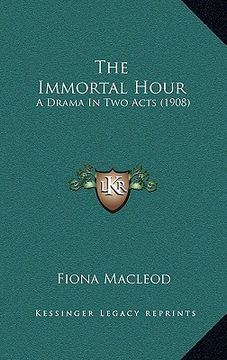 portada the immortal hour: a drama in two acts (1908) (in English)