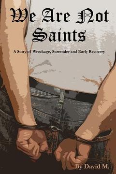 portada We Are Not Saints: A story of wreckage, surrender and early recovery (en Inglés)
