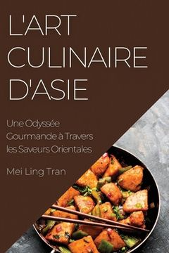 portada L'Art Culinaire d'Asie: Une Odyssée Gourmande à Travers les Saveurs Orientales (in French)