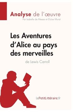 portada Les Aventures d'Alice au pays des merveilles de Lewis Carroll (Analyse de l'oeuvre): Analyse complète et résumé détaillé de l'oeuvre (en Francés)