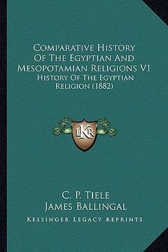 portada comparative history of the egyptian and mesopotamian religions v1: history of the egyptian religion (1882) (en Inglés)