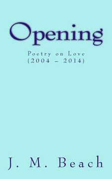 portada Opening: Poetry on Love (2004 ? 2014) (in English)