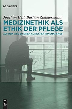 portada Medizinethik als Ethik der Pflege: Auf dem weg zu Einem Klinischen Pragmatismus (in German)