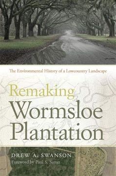 portada Remaking Wormsloe Plantation (Environmental History and the American South) (en Inglés)