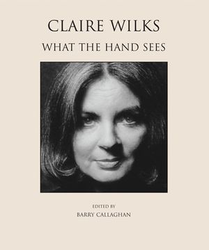 portada Claire Wilks: What the Hand Sees (en Inglés)
