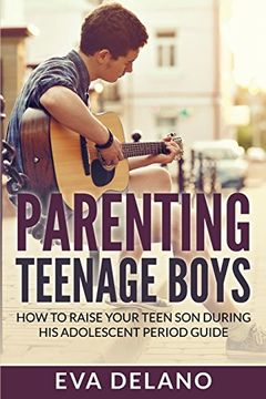 portada Parenting Teenage Boys: How to Raise Your Teen Son During His Adolescent Period Guide