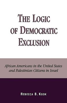 portada the logic of democratic exclusion: african americans in the united states and palestinian citizens in israel