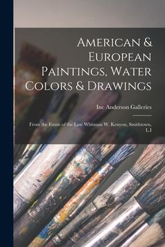 portada American & European Paintings, Water Colors & Drawings: From the Estate of the Late Whitman W. Kenyon, Smithtown, L.I (en Inglés)