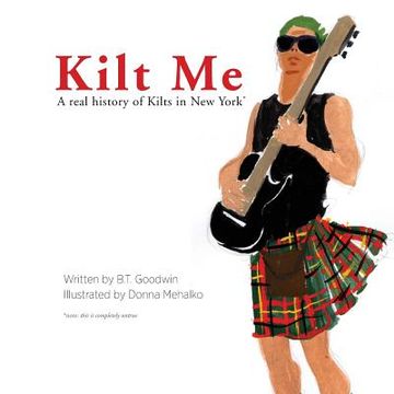 portada Kilt Me: A Real History of Kilts in New York (in English)