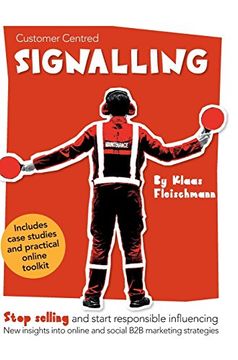 portada Customer Centred Signalling: Stop Selling and Start Responsible Influencing new Insights Into Online and Social b2b Marketing Strategies (in English)