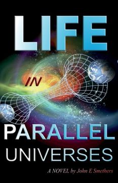 portada Life in Parallel Universes: A Novel by John E Smethers 