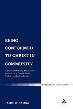 portada Being Conformed to Christ in Community: A Study of Maturity, Maturation and the Local Church in the Undisputed Pauline Epistles (The Library of new Testament Studies) (en Inglés)