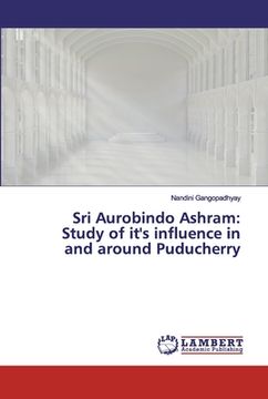 portada Sri Aurobindo Ashram: Study of it's influence in and around Puducherry (in English)