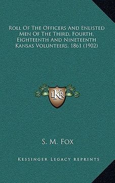 portada roll of the officers and enlisted men of the third, fourth, eighteenth and nineteenth kansas volunteers, 1861 (1902)