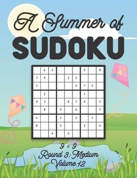 A Summer of Sudoku 9 x 9 Round 3: Medium Volume 12: Relaxation Sudoku Travellers Puzzle Book Vacation Games Japanese Logic Nine Numbers Mathematics Cr (en Inglés)