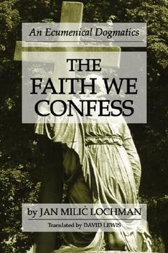 portada the faith we confess: an ecumenical dogmatics (in English)