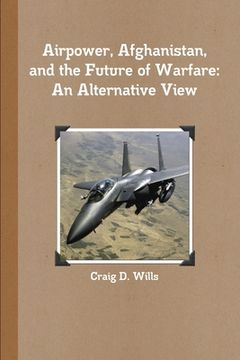 portada Airpower, Afghanistan, and the Future of Warfare: An Alternative View (en Inglés)