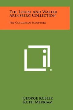 portada the louise and walter arensberg collection: pre-columbian sculpture (en Inglés)
