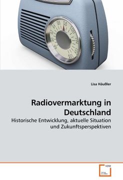 portada Radiovermarktung in Deutschland: Historische Entwicklung, Aktuelle Situation und Zukunftsperspektiven (en Alemán)