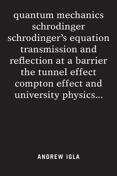 portada quantum mechanics schrodinger schrodinger's equation transmission and reflection at a barrier the tunnel effect compton effect and university physics (in English)