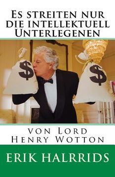 portada Es streiten nur die intellektuell Unterlegenen: von Lord Henry Wotton (en Alemán)