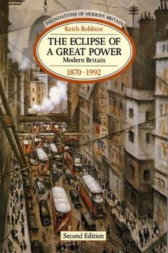 portada The Eclipse of a Great Power: Modern Britain 1870-1992 (en Inglés)