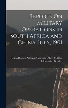portada Reports On Military Operations in South Africa and China. July, 1901 (en Inglés)