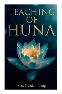 portada Teaching of Huna: The Secret Science Behind Miracles & Self-Suggestion (en Inglés)