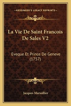 portada La Vie De Saint Francois De Sales V2: Eveque Et Prince De Geneve (1757) (en Francés)