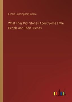 portada What They Did. Stories About Some Little People and Their Friends