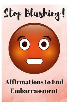 portada Stop Blushing!: Affirmations to End Embarrassment (en Inglés)