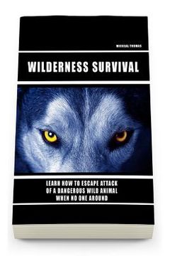 portada Wild Survival: Learn How To Escape Attack Of A Dangerous Wild Animal When No One Around: (how to survive natural disaster, how to sur (en Inglés)