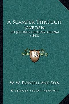 portada a scamper through sweden: or jottings from my journal (1862) (en Inglés)
