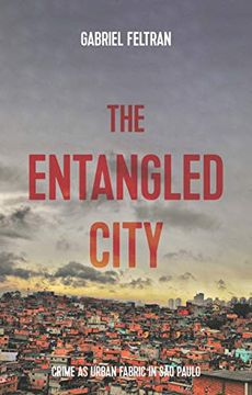 portada The Entangled City: Crime as Urban Fabric in são Paulo (en Inglés)