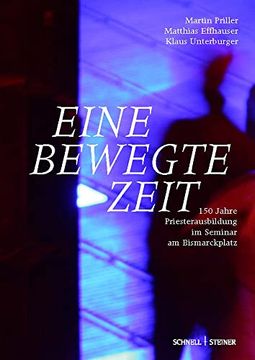 portada Eine Bewegte Zeit: 150 Jahre Priesterausbildung im Seminar am Bismarckplatz (in German)