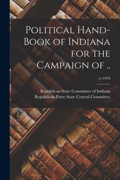 portada Political Hand-book of Indiana for the Campaign of ..; yr.1910 (in English)