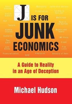 portada J IS FOR JUNK ECONOMICS: A GUIDE TO REALITY IN AN AGE OF DECEPTION
