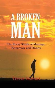 portada A Broken Man: The Rocky Shoals of Marriage, Remarriage and Divorce