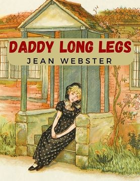 portada Daddy Long Legs: A Tale About a Girl That Succeeding Against the Odds (in English)