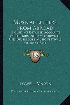 portada musical letters from abroad: including detailed accounts of the birmingham, norwich, and dusseldorf music festivals of 1852 (1854) (en Inglés)