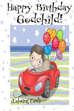 portada HAPPY BIRTHDAY GODCHILD! (Coloring Card): (Personalized Birthday Card for Boys): Inspirational Birthday Messages & Images! (en Inglés)