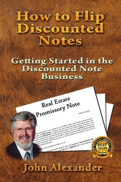 portada How to Flip Discounted Notes: Getting Started in the Discounted Note Business (en Inglés)