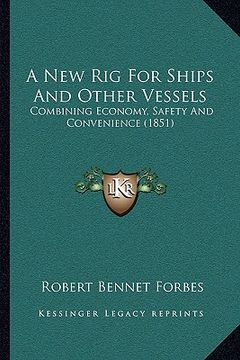 portada a new rig for ships and other vessels: combining economy, safety and convenience (1851) (en Inglés)