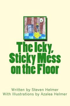 portada The Icky, Sticky Mess on the Floor (en Inglés)