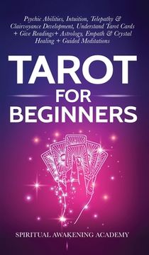portada Tarot For Beginners: Psychic Abilities, Intuition, Telepathy & Clairvoyance Development, Understand Tarot Cards + Give Readings + Astrology (en Inglés)