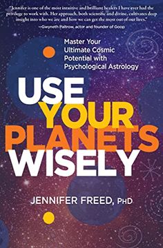 portada Use Your Planets Wisely: Master Your Ultimate Cosmic Potential With Psychological Astrology 