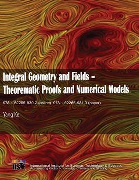 portada Integral Geometry and Fields: Theorematic Proofs and Numerical Models (en Inglés)