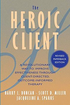 portada The Heroic Client: A Revolutionary way to Improve Effectiveness Through Client-Directed, Outcome-Informed Therapy 
