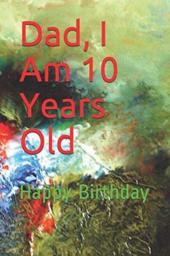 portada Dad, i am 10 Years Old: Happy Birthday (en Inglés)