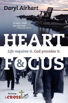 portada heart and focus: life requires it. god provides it. (in English)